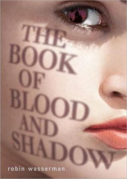 2012-12-17-weekly-book-giveaway-the-book-of-blood-and-shadow-by-robin-wasserman