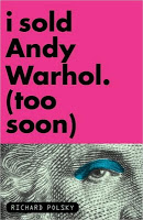 11-2-2009-i-sold-andy-warhol-too-soon-by-richard-polsky