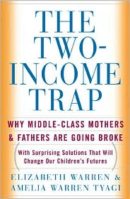 2009-05-05-the-twoincome-trap-by-elizabeth-warren-and-amelia-warren-tyagi