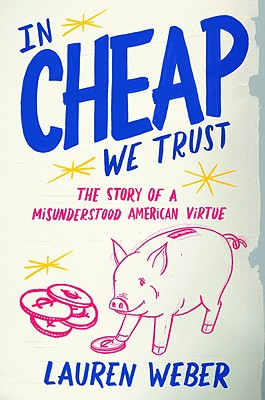 2009-12-31-in-cheap-we-trust-the-story-of-a-misunderstood-american-virtue-by-lauren-weber