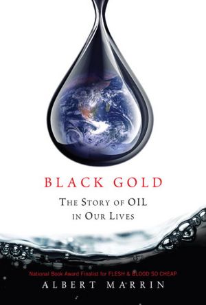 2012-07-24-black-gold-the-story-of-oil-in-our-lives-by-albert-marrin