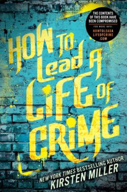 2013-06-03-weekly-book-giveaway-how-to-lead-a-life-of-crime-by-kirsten-miller