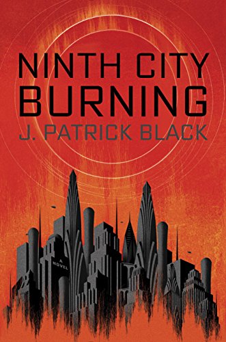 2016-08-15-weekly-book-giveaway-ninth-city-burning-by-j-patrick-black