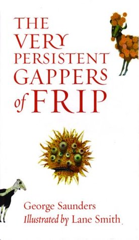 2018-04-30-weekly-book-giveaway-the-very-persistent-gappers-of-frip-by-george-saunders