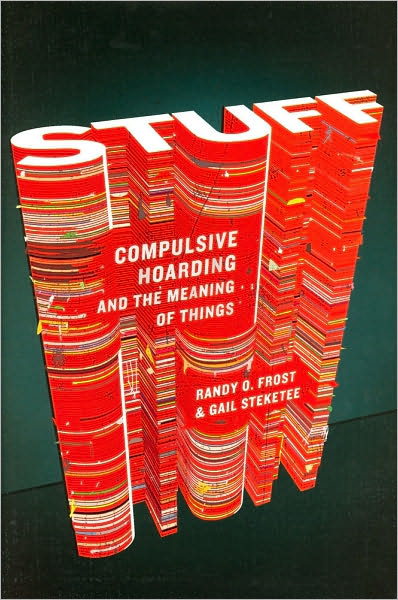 6-22-2010-stuff-compulsive-hoarding-and-the-meaning-of-things-by-randy-o-frost-and-gail-steketee